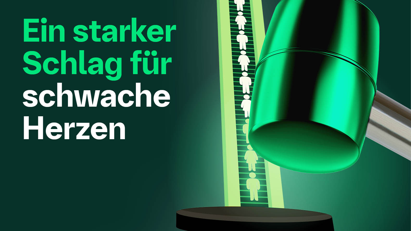 Ein starker Schlag für schwache Herzen